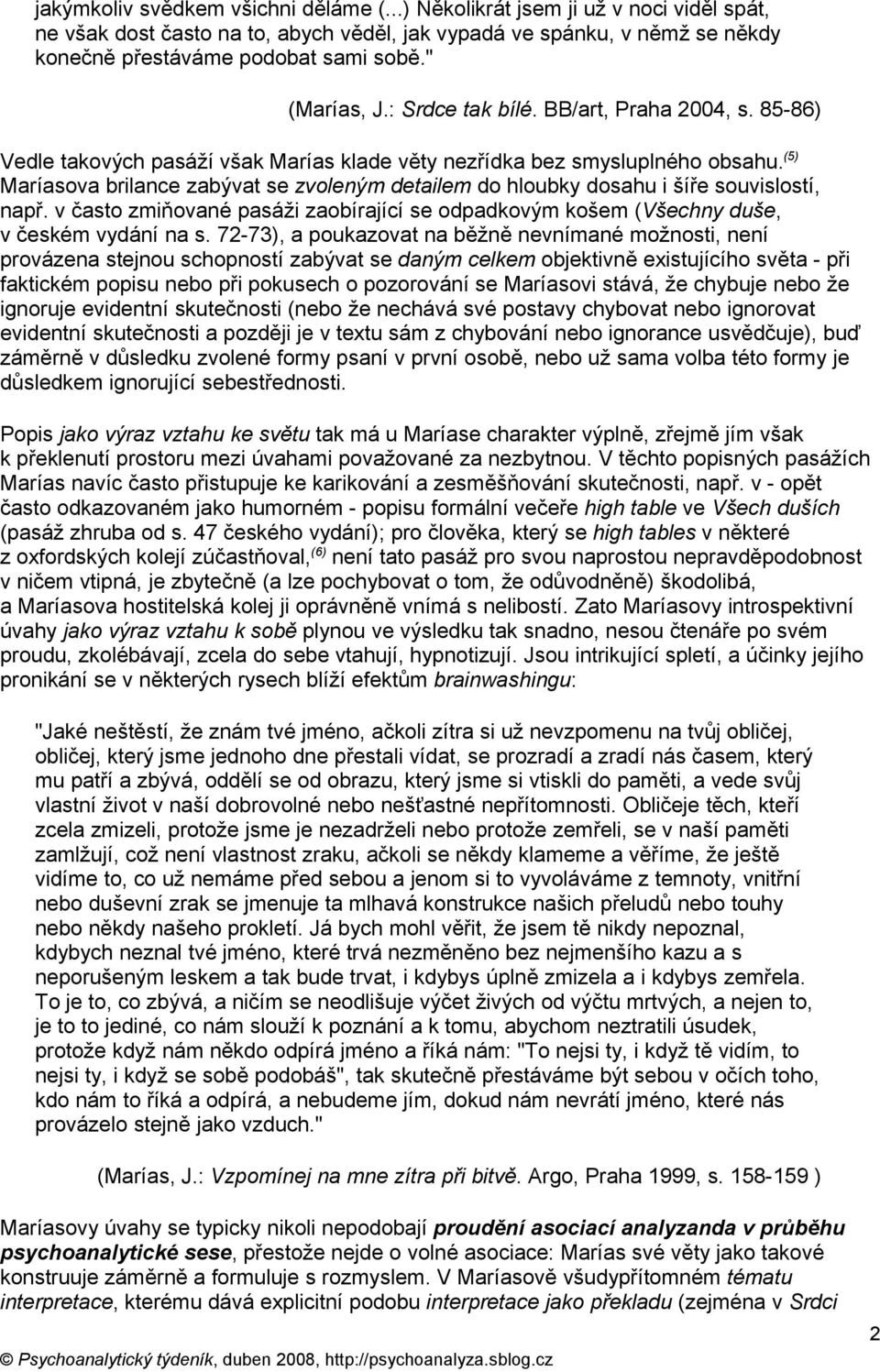 (5) Maríasova brilance zabývat se zvoleným detailem do hloubky dosahu i šíře souvislostí, např. v často zmiňované pasáži zaobírající se odpadkovým košem (Všechny duše, v českém vydání na s.