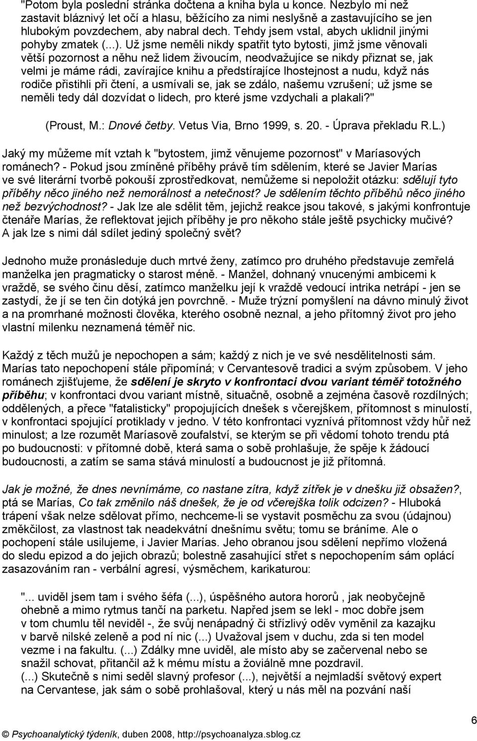 Už jsme neměli nikdy spatřit tyto bytosti, jimž jsme věnovali větší pozornost a něhu než lidem živoucím, neodvažujíce se nikdy přiznat se, jak velmi je máme rádi, zavírajíce knihu a předstírajíce