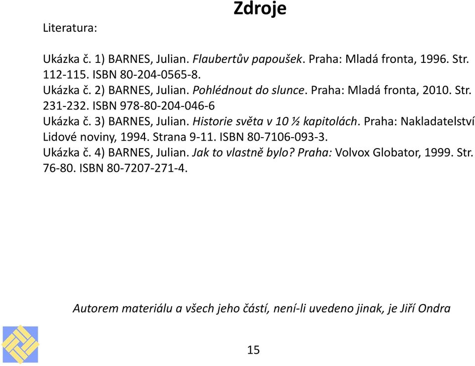 Historie světa v 10 ½ kapitolách. Praha: Nakladatelství Lidové noviny, 1994. Strana 9-11. ISBN 80-7106-093-3. Ukázka č. 4) BARNES, Julian.