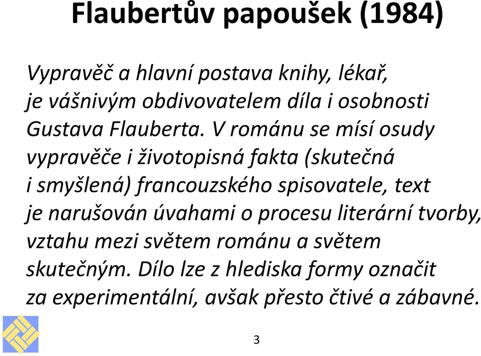 V románu se mísí osudy vypravěče i životopisná fakta (skutečná i smyšlená) francouzského spisovatele,