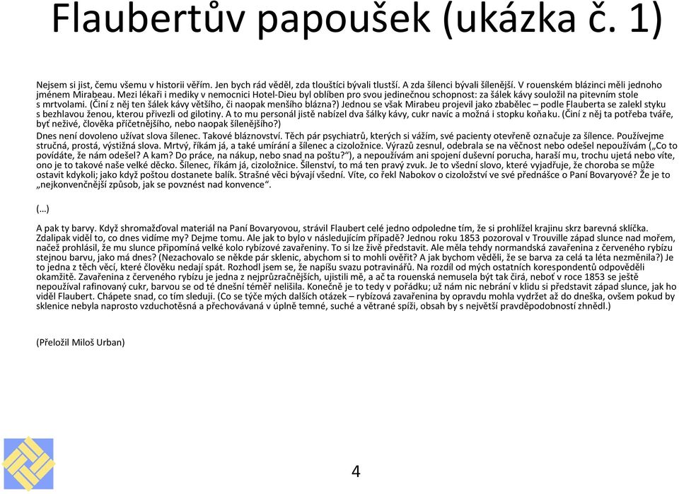 (Činí z něj ten šálek kávy většího, či naopak menšího blázna?) Jednou se však Mirabeu projevil jako zbabělec podle Flauberta se zalekl styku s bezhlavou ženou, kterou přivezli od gilotiny.