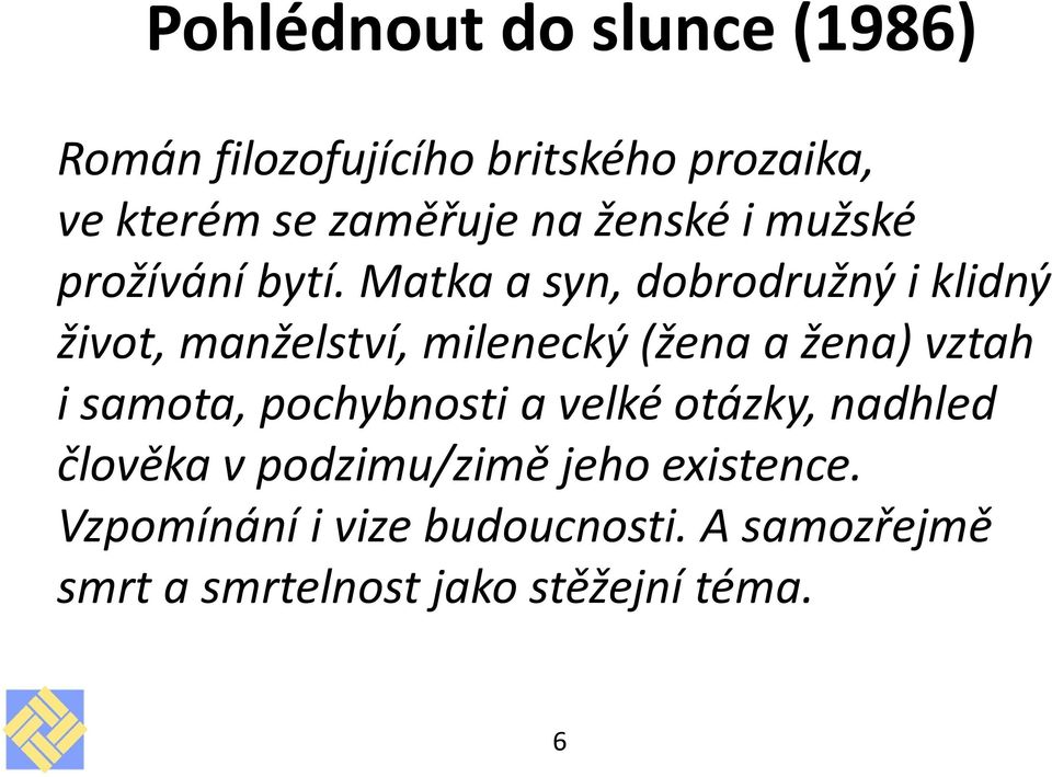 Matka a syn, dobrodružný i klidný život, manželství, milenecký (žena a žena) vztah i samota,