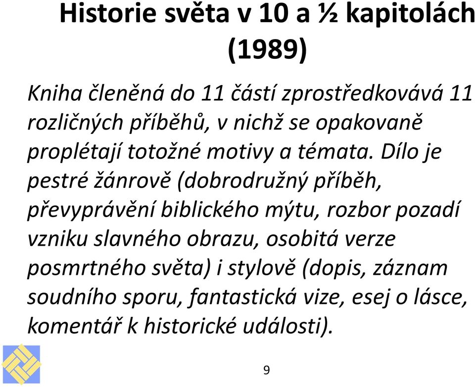 Dílo je pestré žánrově (dobrodružný příběh, převyprávění biblického mýtu, rozbor pozadí vzniku slavného