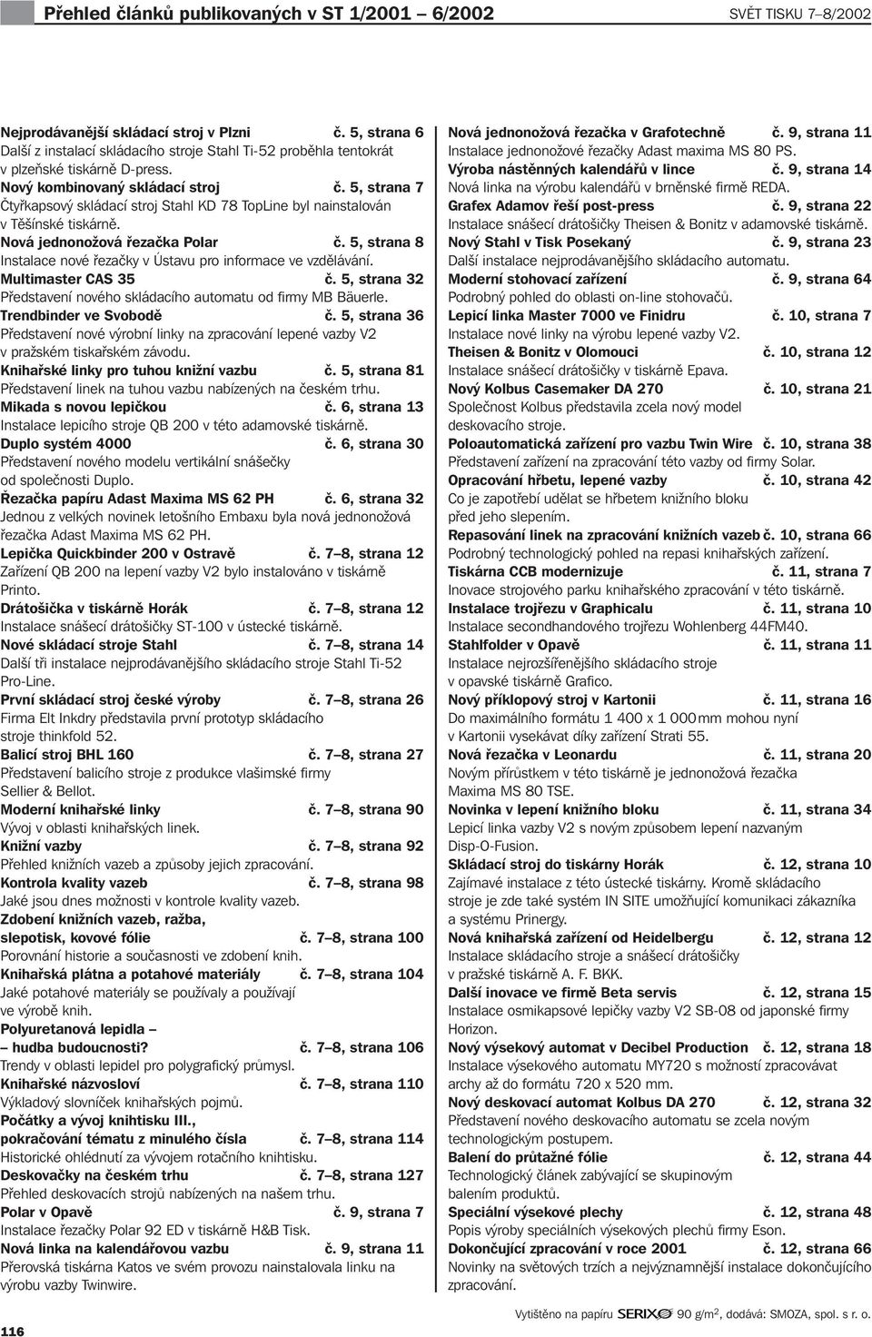 5, strana 7 Čtyřkapsový skládací stroj Stahl KD 78 TopLine byl nainstalován v Těšínské tiskárně. Nová jednonožová řezačka Polar č.