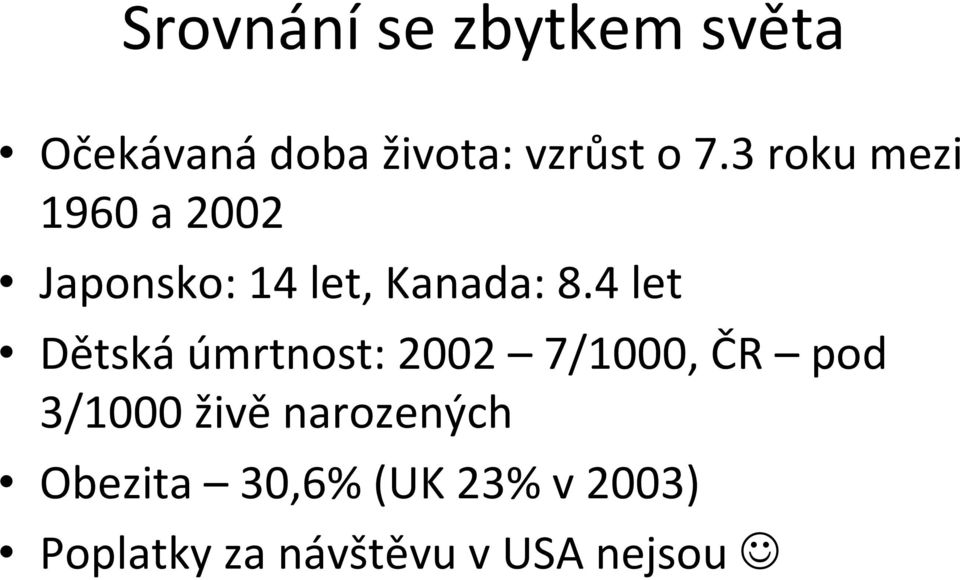 4 let Dětská úmrtnost: 2002 7/1000, ČR pod 3/1000 živě