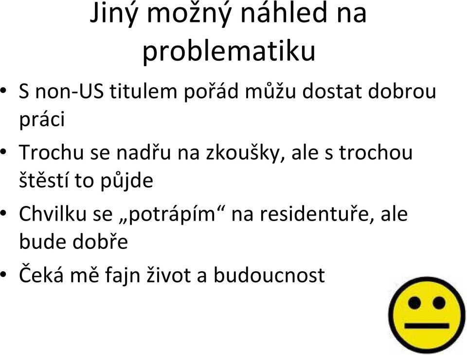 zkoušky, ale s trochou štěstí to půjde Chvilku se