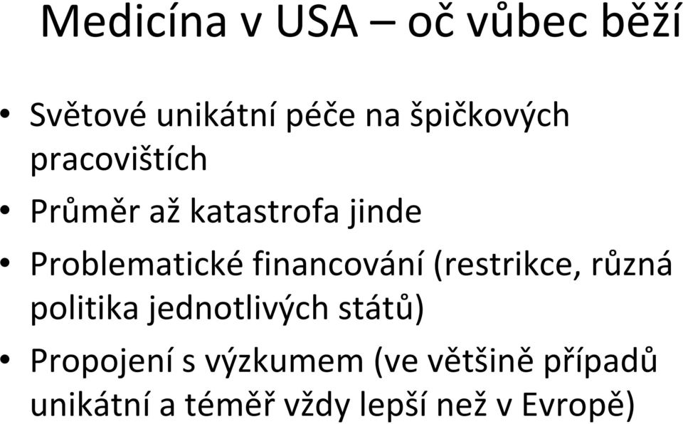 financování (restrikce, různá politika jednotlivých států)