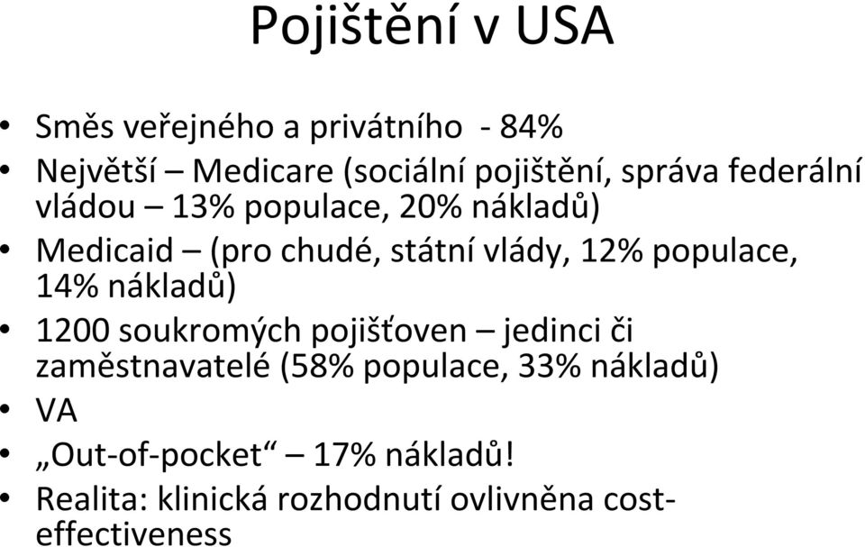 populace, 14% nákladů) 1200 soukromých pojišťoven jedinci či zaměstnavatelé (58% populace,