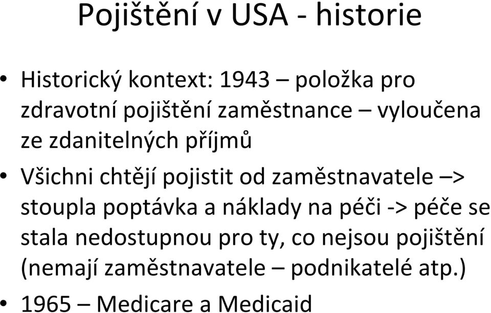 zaměstnavatele > stoupla poptávka a náklady na péči > péče se stala nedostupnou