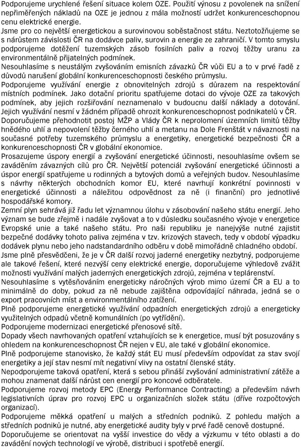 V tomto smyslu podporujeme dotěţení tuzemských zásob fosilních paliv a rozvoj těţby uranu za environmentálně přijatelných podmínek.