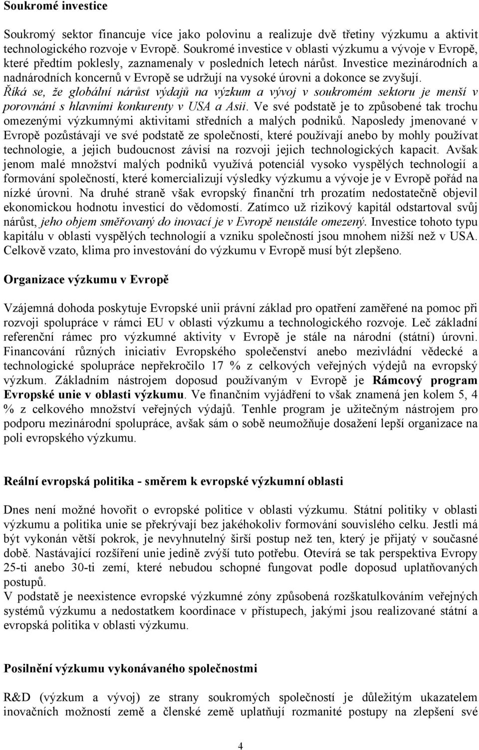 Investice mezinárodních a nadnárodních koncernů v Evropě se udržují na vysoké úrovni a dokonce se zvyšují.