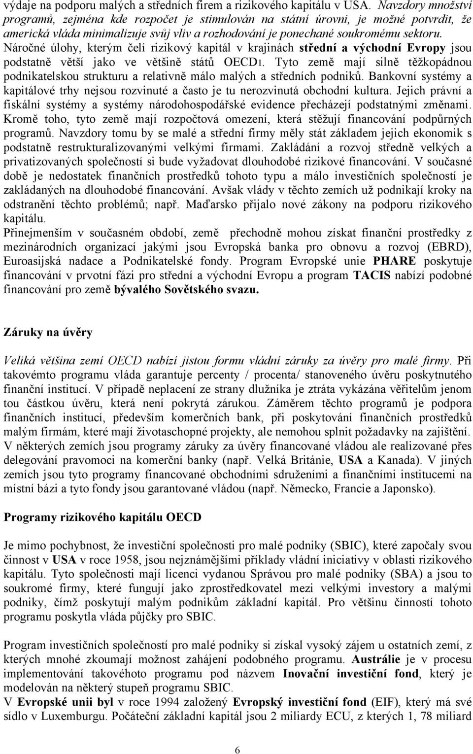 Náročné úlohy, kterým čelí rizikový kapitál v krajinách střední a východní Evropy jsou podstatně větší jako ve většině států OECD1.