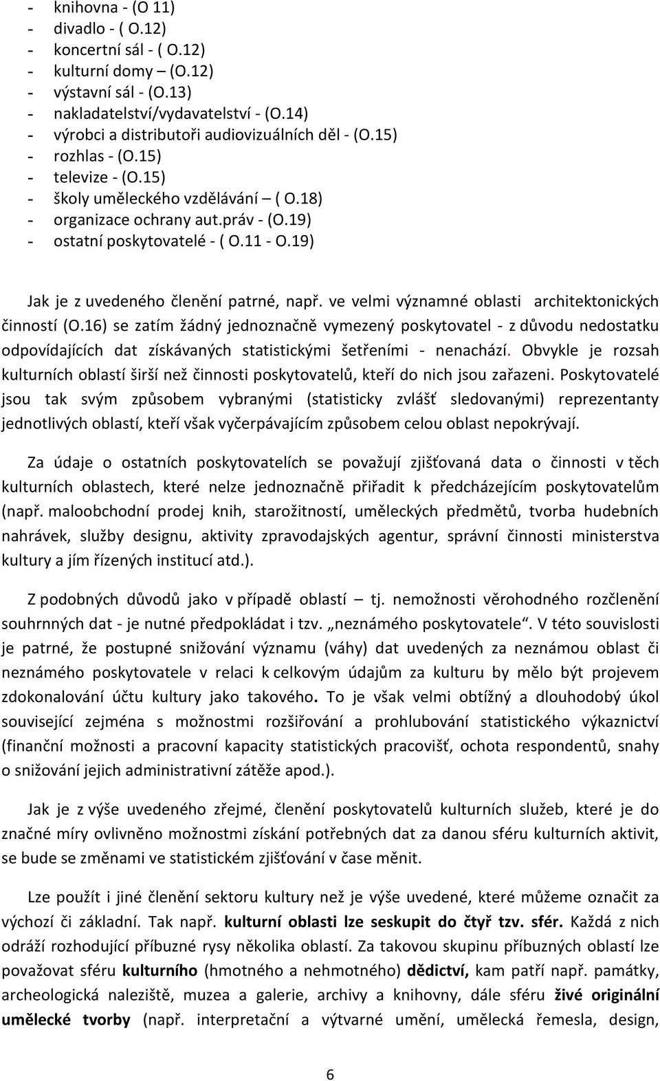 19) - ostatní poskytovatelé - ( O.11 - O.19) Jak je z uvedeného členění patrné, např. ve velmi významné oblasti architektonických činností (O.