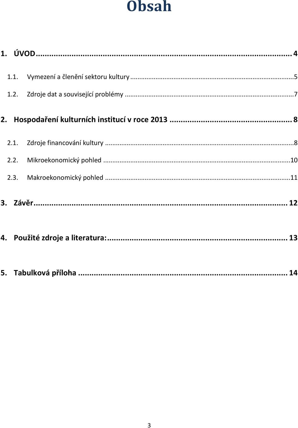 .. 8 2.1. Zdroje financování kultury... 8 2.2. Mikroekonomický pohled... 10 2.3.