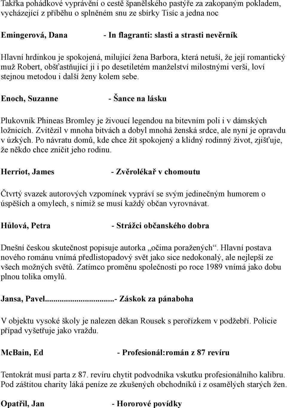 ženy kolem sebe. Enoch, Suzanne - Šance na lásku Plukovník Phineas Bromley je živoucí legendou na bitevním poli i v dámských ložnicích.