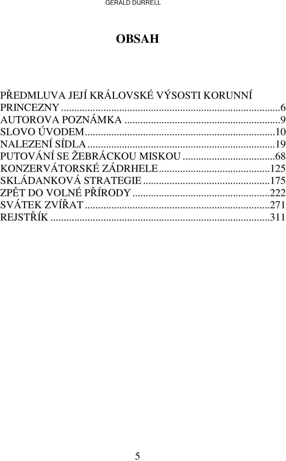 ..19 PUTOVÁNÍ SE ŽEBRÁCKOU MISKOU...68 KONZERVÁTORSKÉ ZÁDRHELE.