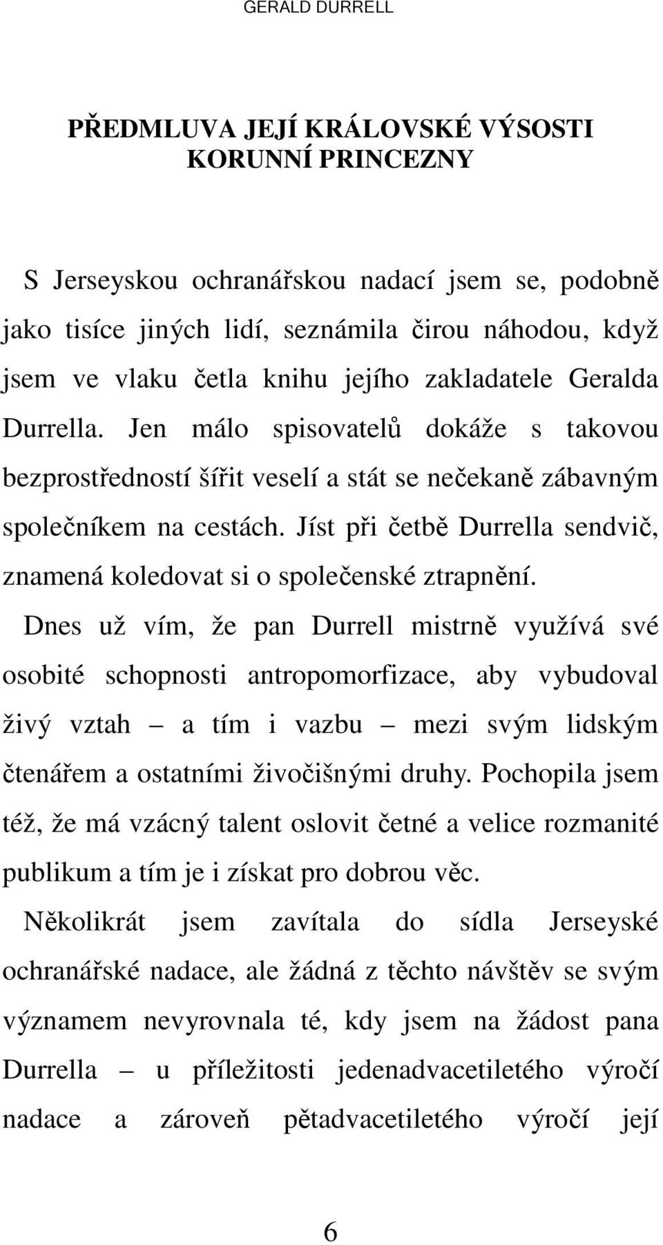 Jíst při četbě Durrella sendvič, znamená koledovat si o společenské ztrapnění.