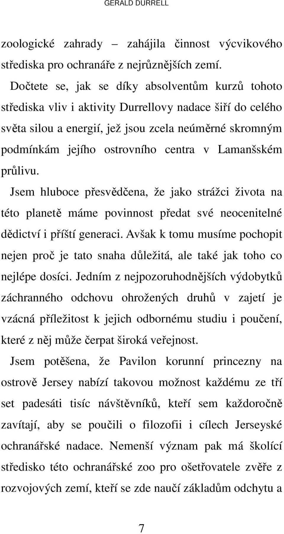 v Lamanšském průlivu. Jsem hluboce přesvědčena, že jako strážci života na této planetě máme povinnost předat své neocenitelné dědictví i příští generaci.