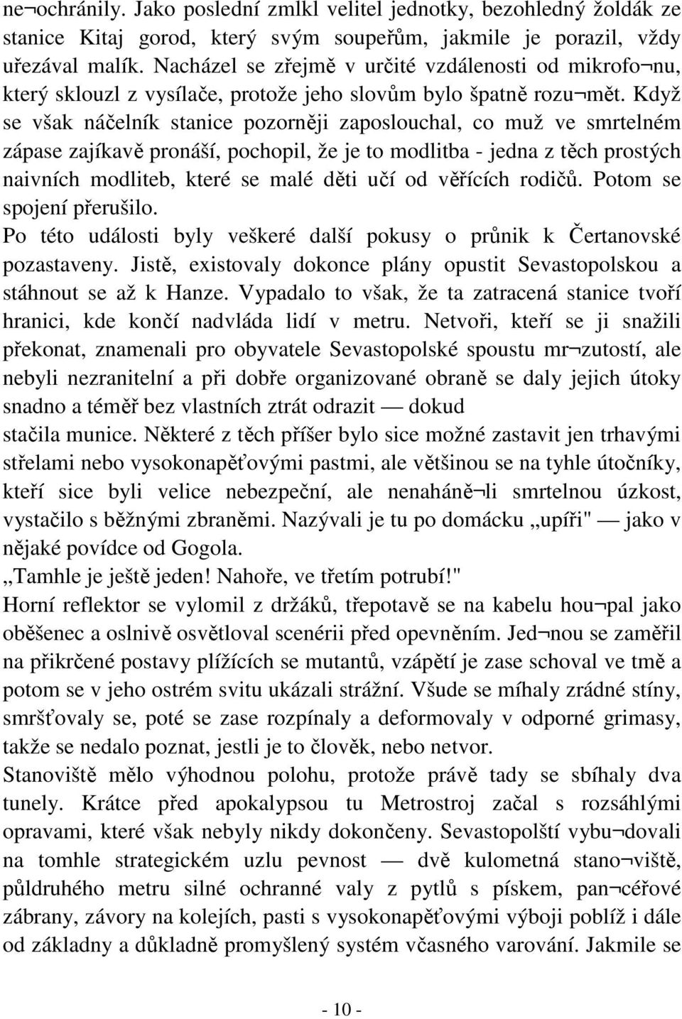 Když se však náčelník stanice pozorněji zaposlouchal, co muž ve smrtelném zápase zajíkavě pronáší, pochopil, že je to modlitba - jedna z těch prostých naivních modliteb, které se malé děti učí od