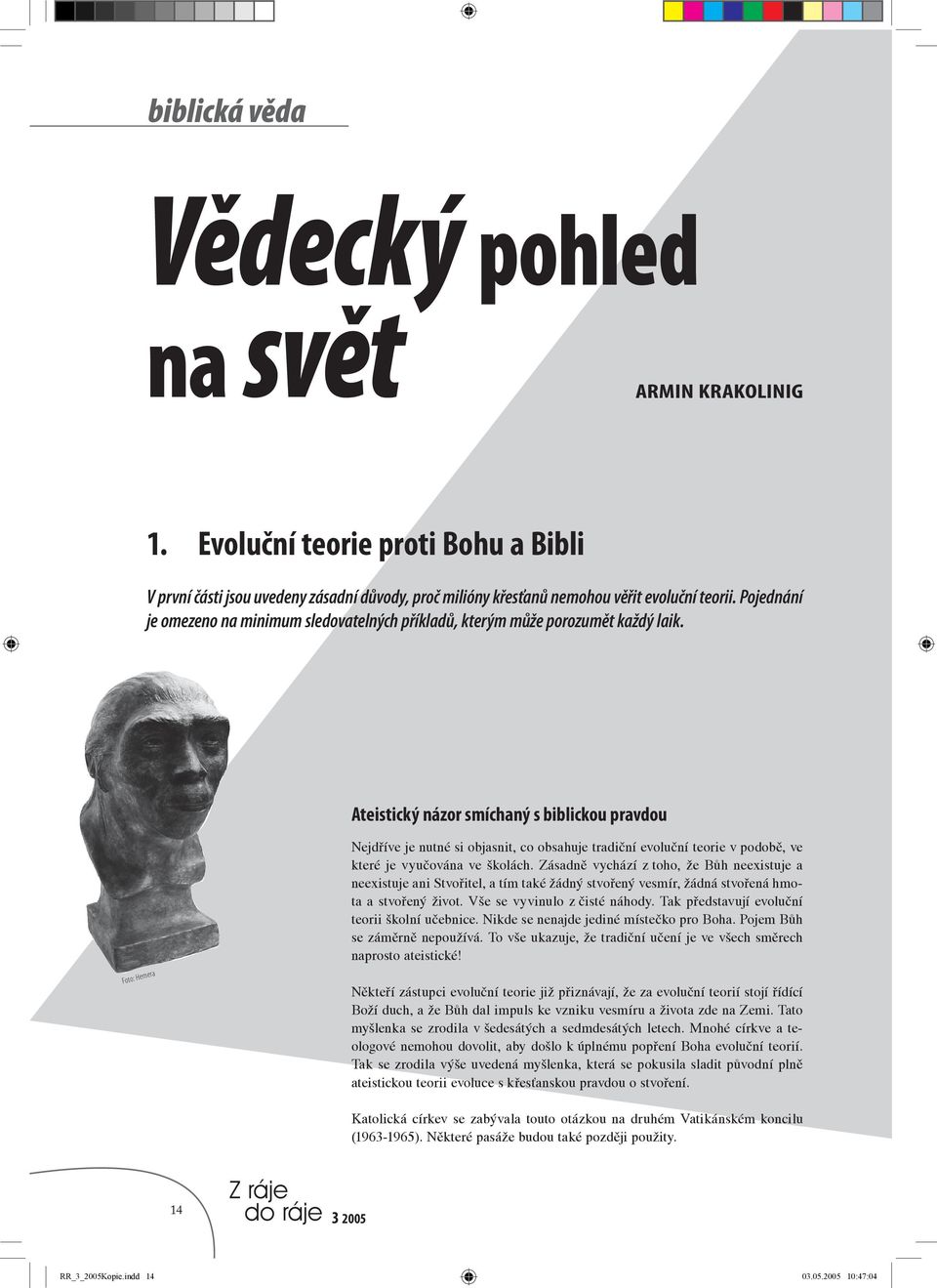 Ateistický názor smíchaný s biblickou pravdou Foto: Hemera Nejdříve je nutné si objasnit, co obsahuje tradiční evoluční teorie v podobě, ve které je vyučována ve školách.