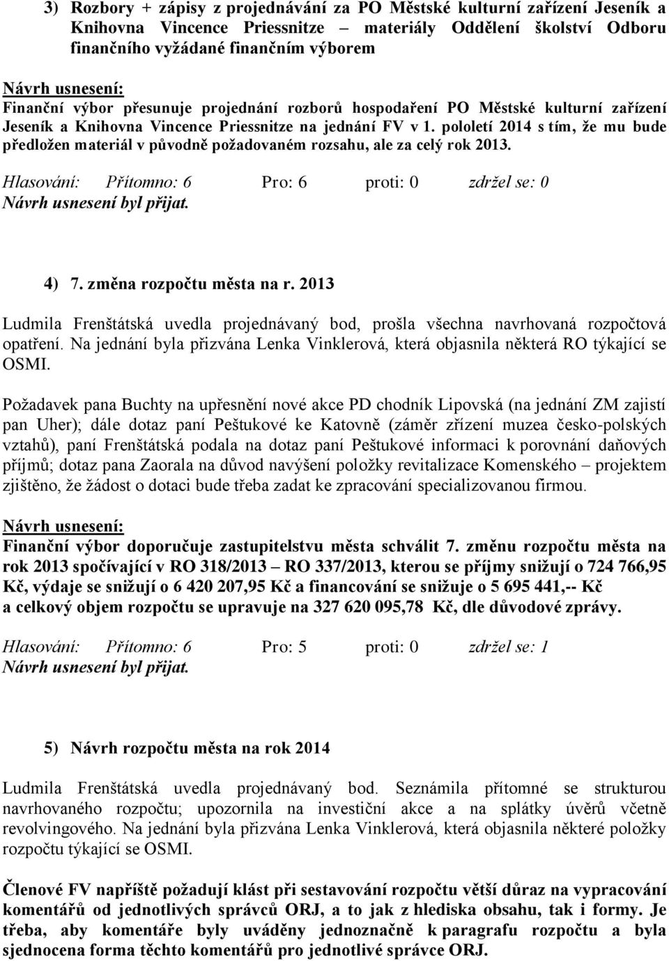 pololetí 2014 s tím, že mu bude předložen materiál v původně požadovaném rozsahu, ale za celý rok 2013. 4) 7. změna rozpočtu města na r.