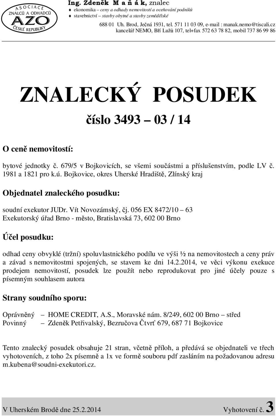 679/5 v Bojkovicích, se všemi součástmi a příslušenstvím, podle LV č. 1981 a 1821 pro k.ú. Bojkovice, okres Uherské Hradiště, Zlínský kraj Objednatel znaleckého posudku: soudní exekutor JUDr.