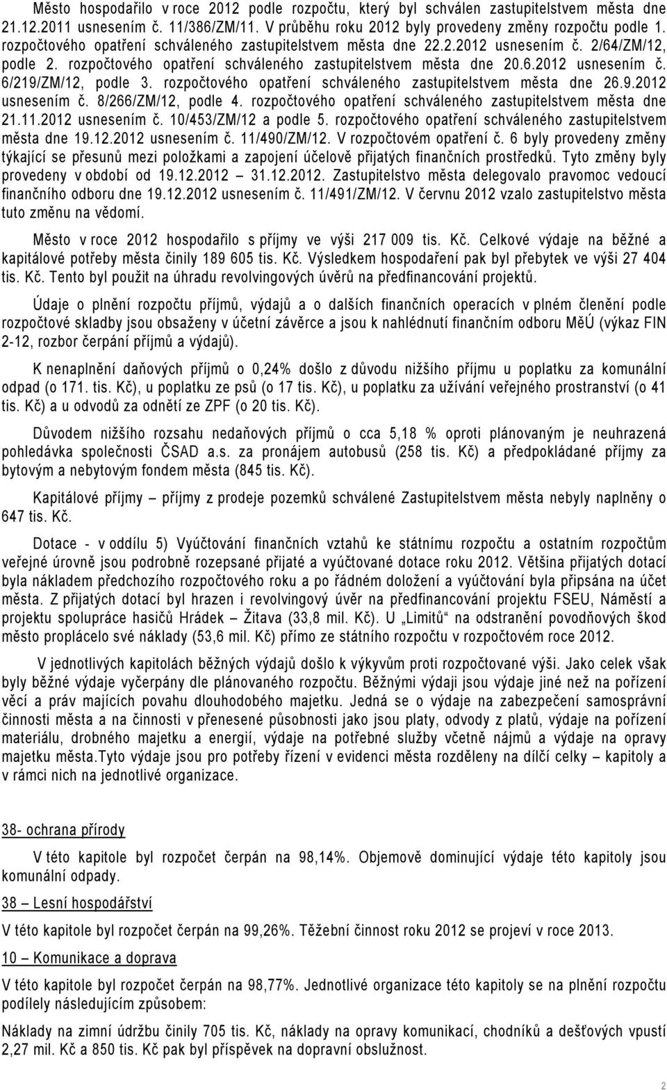 rozpočtového opatření schváleného zastupitelstvem města dne 26.9.2012 usnesením č. 8/266/ZM/12, podle 4. rozpočtového opatření schváleného zastupitelstvem města dne 21.11.2012 usnesením č. 10/453/ZM/12 a podle 5.