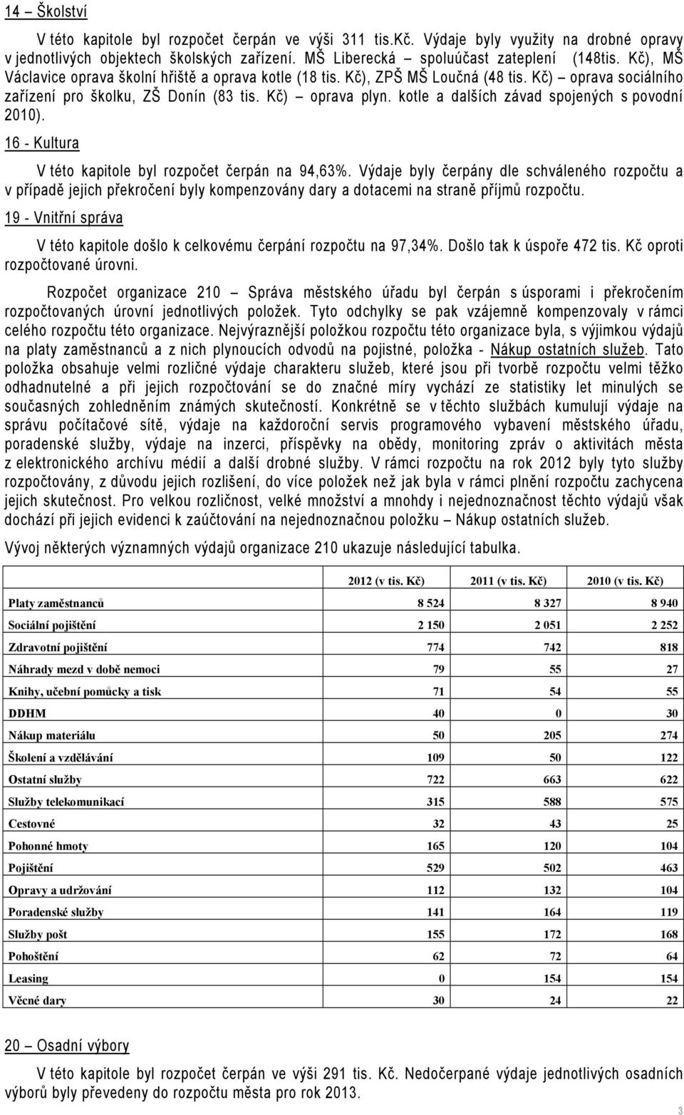 kotle a dalších závad spojených s povodní 2010). 16 - Kultura V této kapitole byl rozpočet čerpán na 94,63%.