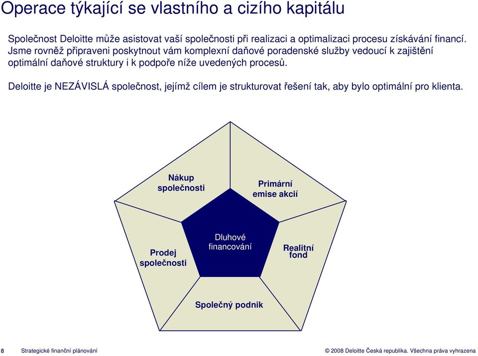 Jsme rovněž připraveni poskytnout vám komplexní daňové poradenské služby vedoucí k zajištění optimální daňové struktury i k podpoře níže