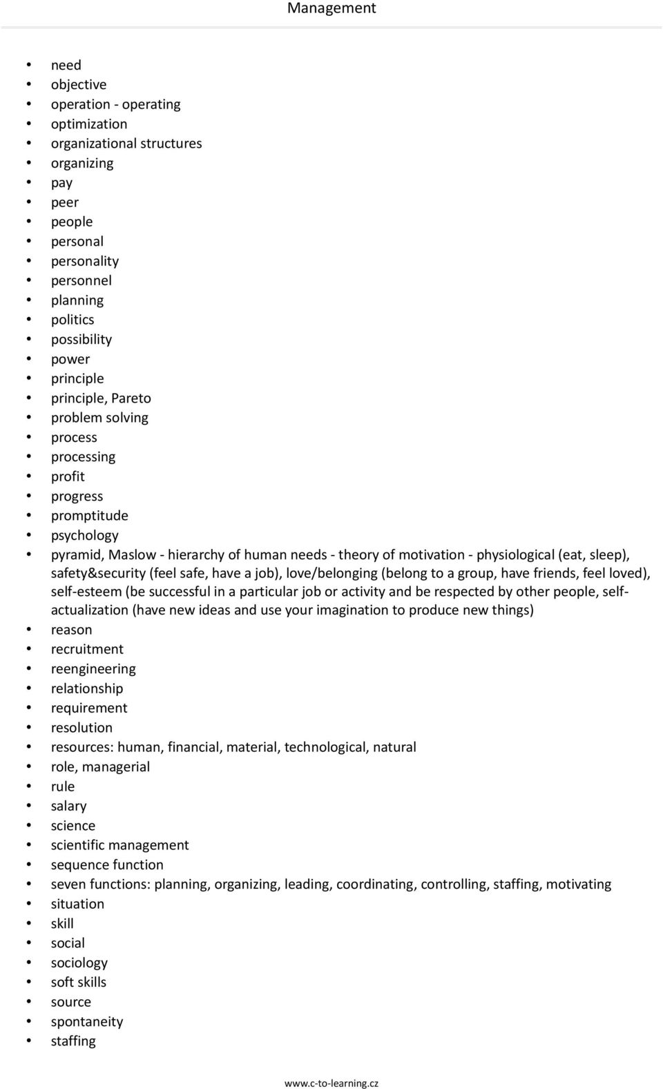 have a job), love/belonging (belong to a group, have friends, feel loved), self-esteem (be successful in a particular job or activity and be respected by other people, selfactualization (have new