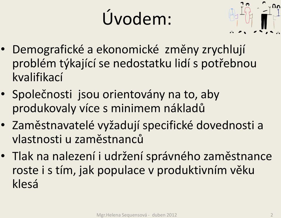 Zaměstnavatelé vyžadují specifické dovednosti a vlastnosti u zaměstnanců Tlak na nalezení i udržení