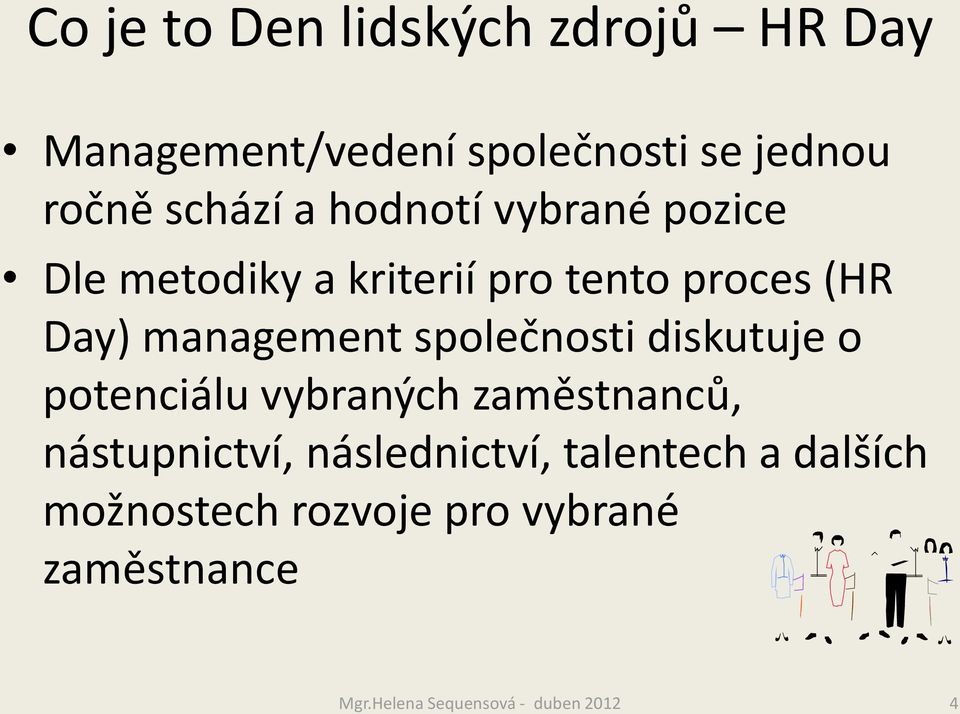 společnosti diskutuje o potenciálu vybraných zaměstnanců, nástupnictví, následnictví,