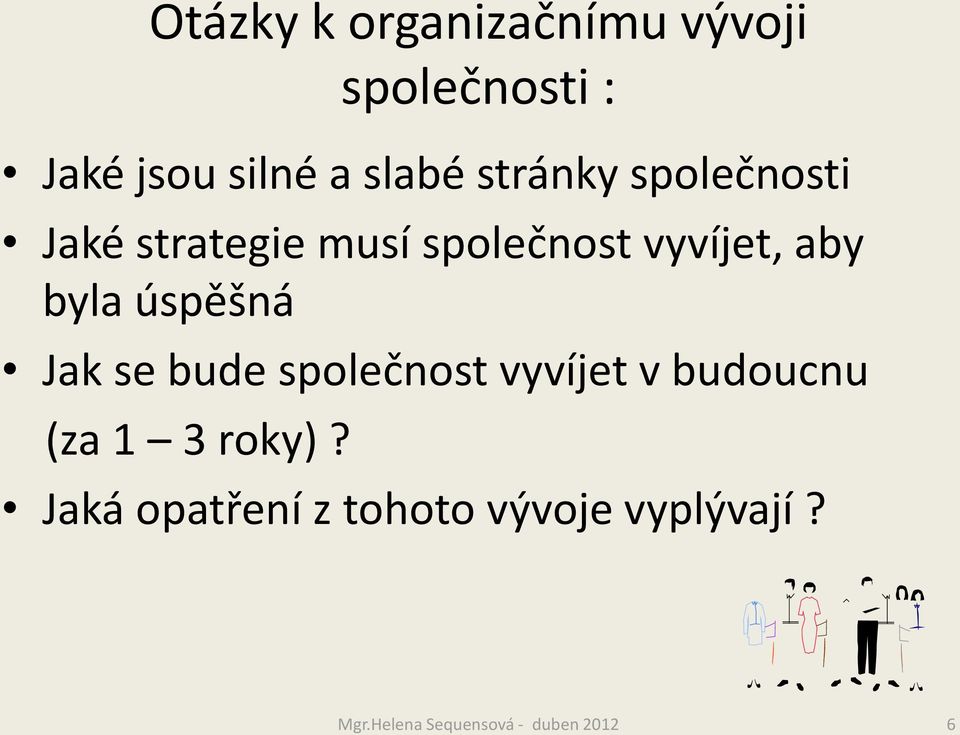 úspěšná Jak se bude společnost vyvíjet v budoucnu (za 1 3 roky)?