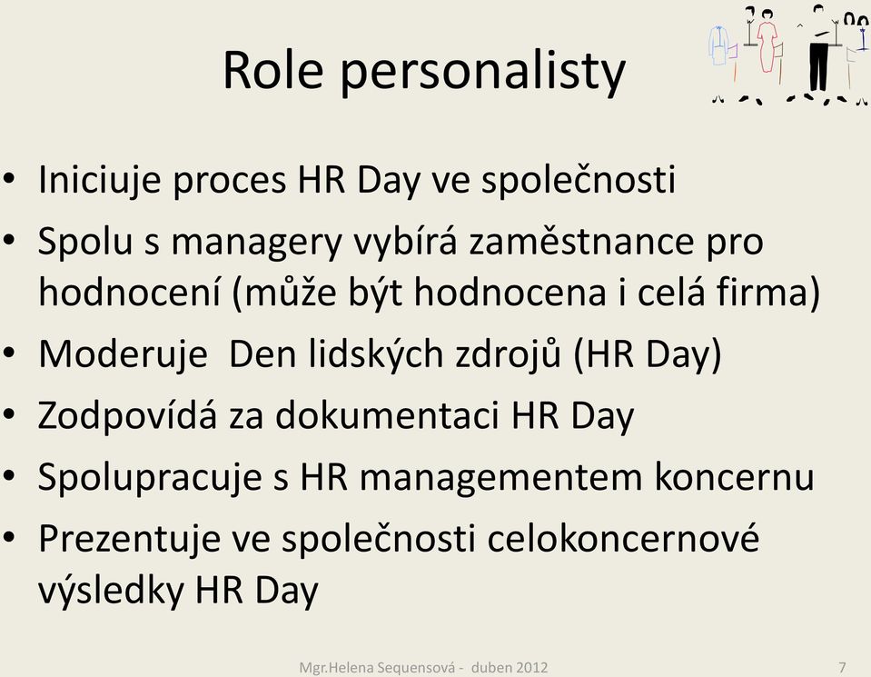 zdrojů (HR Day) Zodpovídá za dokumentaci HR Day Spolupracuje s HR managementem