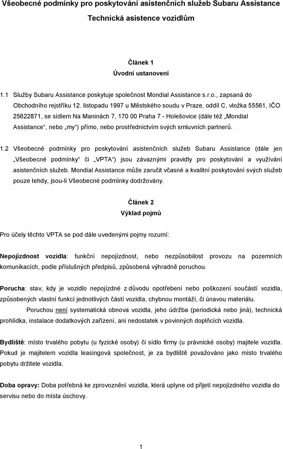 listopadu 1997 u Městského soudu v Praze, oddíl C, vložka 55561, IČO 25622871, se sídlem Na Maninách 7, 170 00 Praha 7 - Holešovice (dále též Mondial Assistance, nebo my ) přímo, nebo prostřednictvím