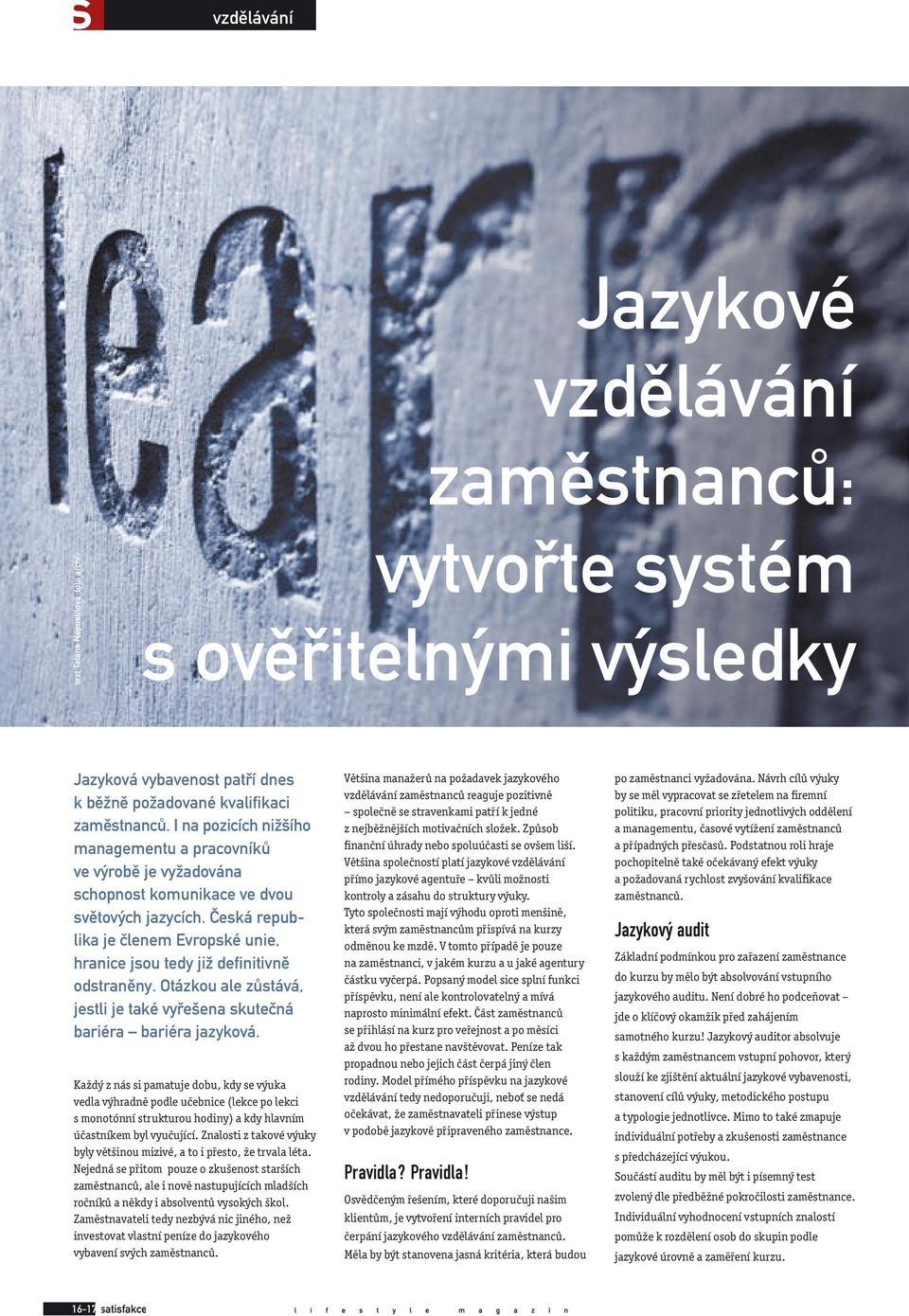 Česká republika je členem Evropské unie, hranice jsou tedy již definitivně odstraněny. Otázkou ale zůstává, jestli je také vyřešena skutečná bariéra bariéra jazyková.