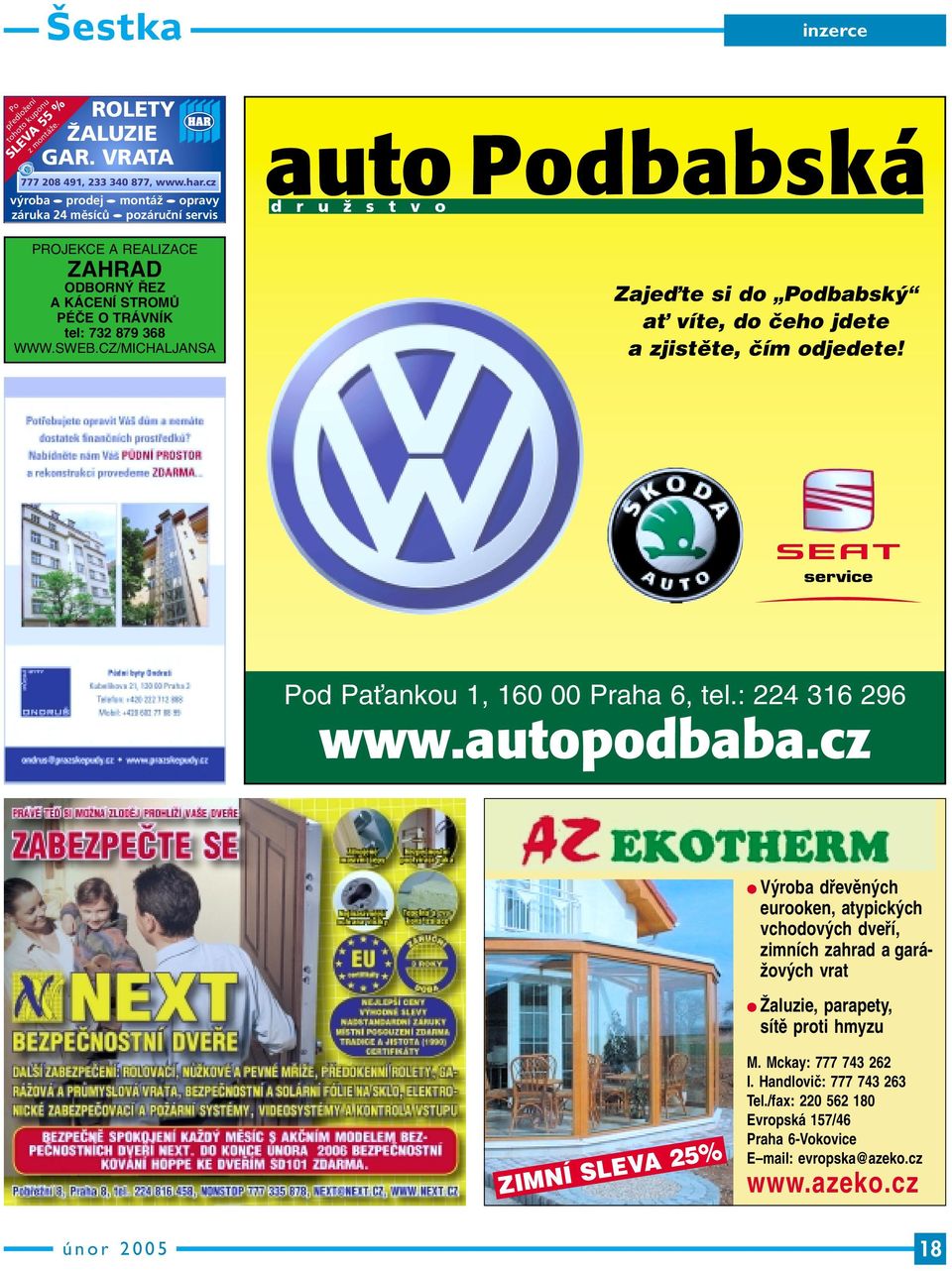 CZ/MICHALJANSA Zajeìte si do Podbabsk aè víte, do ãeho jdete a zjistûte, ãím odjedete! Pod PaÈankou 1, 160 00 Praha 6, tel.: 224 316 296 www.autopodbaba.