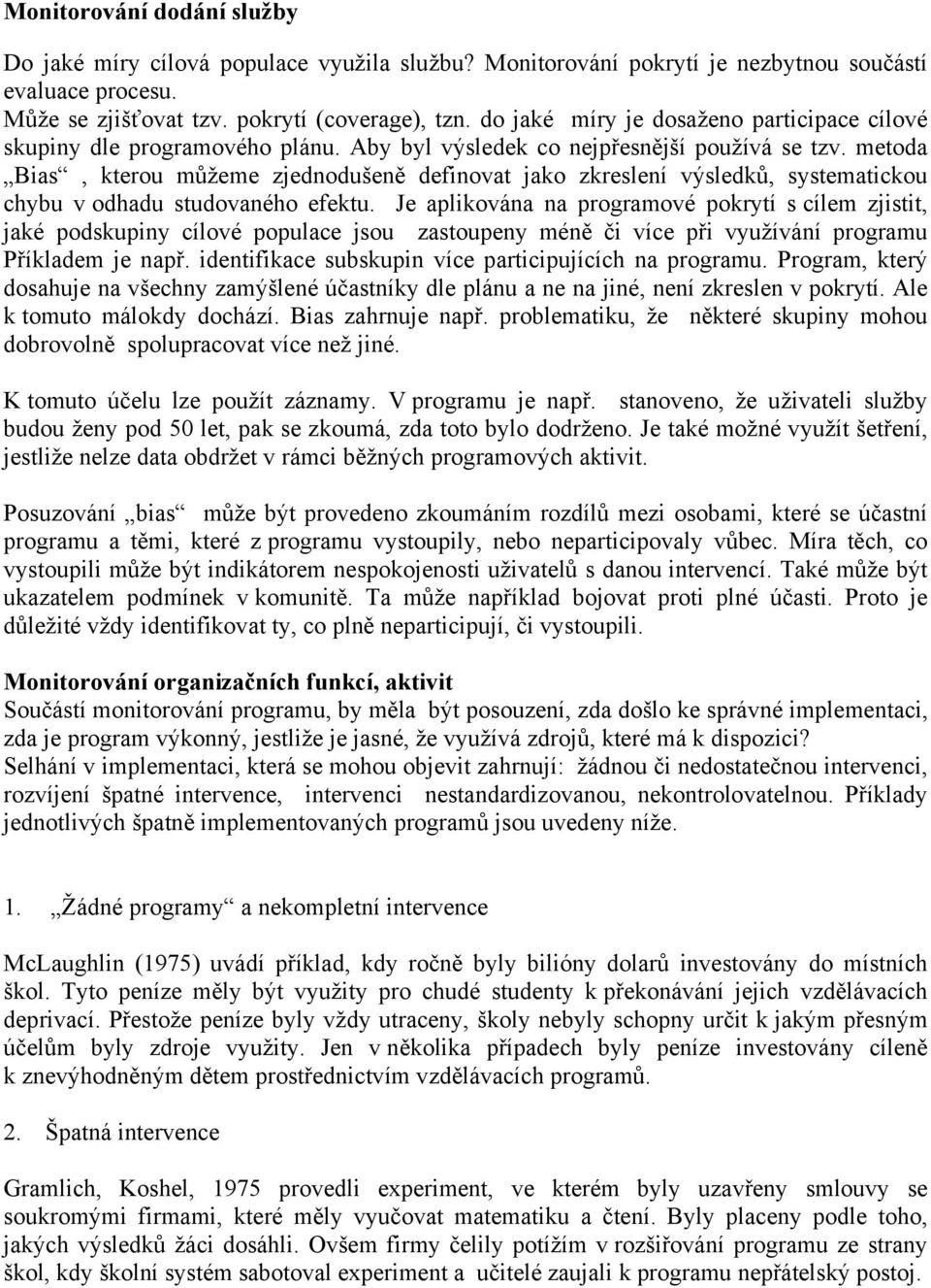 metoda Bias, kterou můžeme zjednodušeně definovat jako zkreslení výsledků, systematickou chybu v odhadu studovaného efektu.