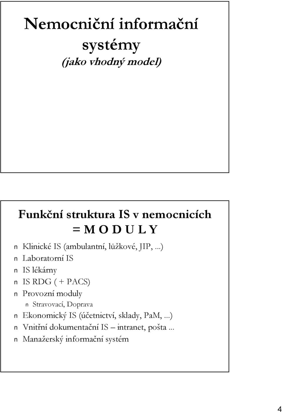 ..) Laboratorní IS IS lékárnyl IS RDG ( + PACS) Provozní moduly Stravovací,, Doprava