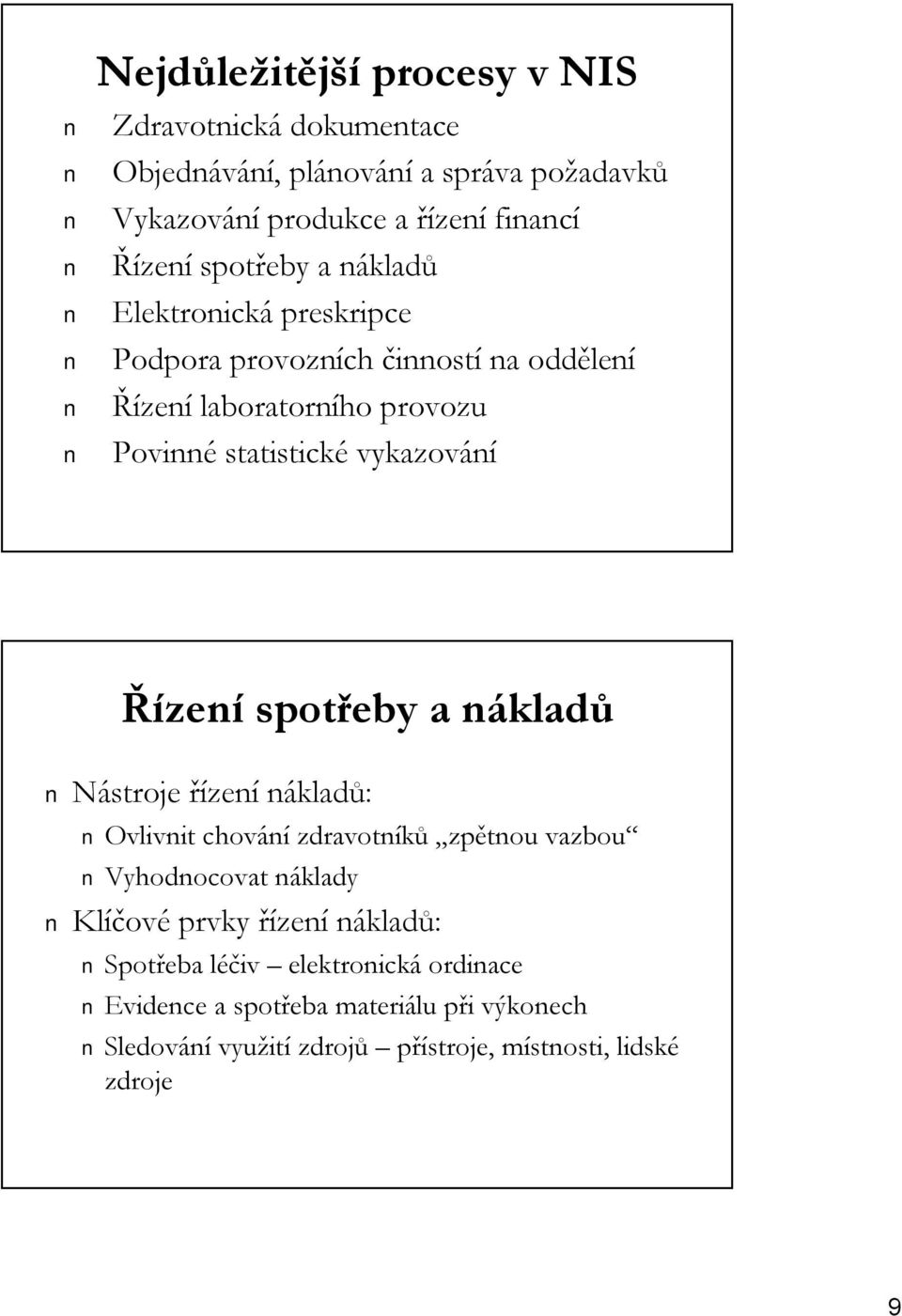 Řízení spotřeby a nákladn kladů Nástroje řízení nákladů: Ovlivnit chování zdravotníků zpětnou vazbou Vyhodnocovat nákladyn Klíčov ové prvky řízení