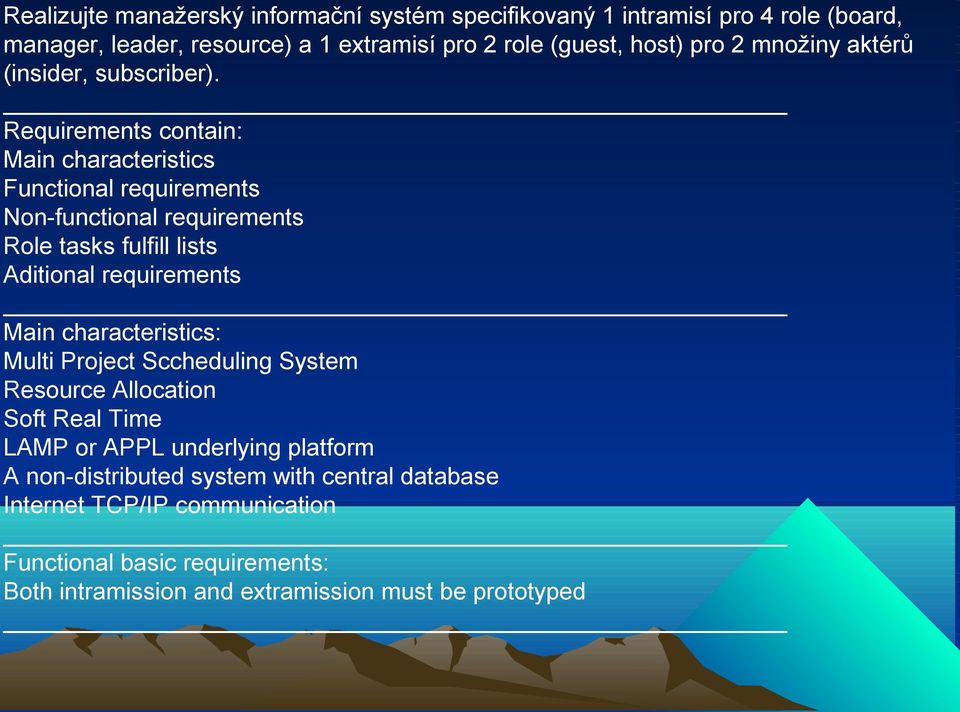 Requirements contain: Main characteristics Functional requirements Non-functional requirements Role tasks fulfill lists Aditional requirements Main