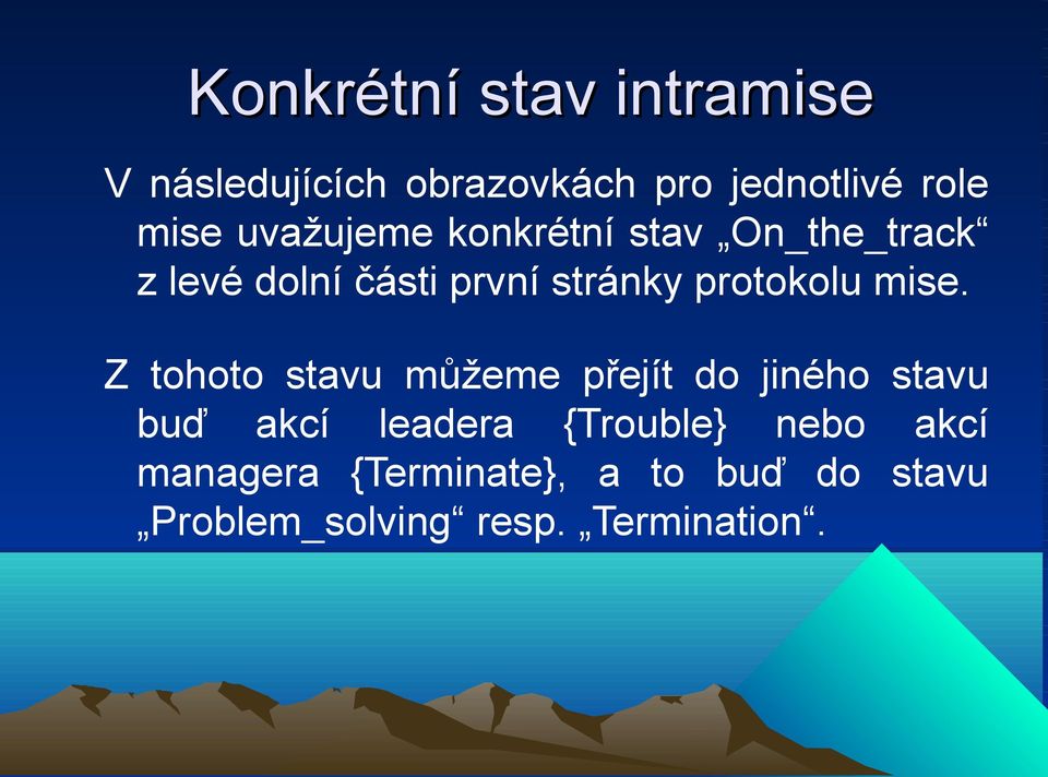 mise. Z tohoto stavu můžeme přejít do jiného stavu buď akcí leadera {Trouble}