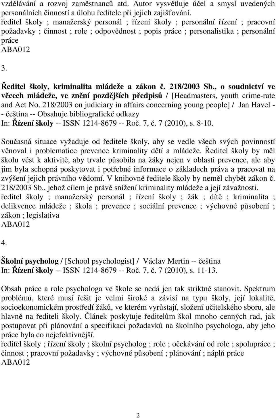 editel školy, kriminalita mládeže a zákon. 218/2003 Sb., o soudnictví ve vcech mládeže, ve znní pozdjších pedpis / [Headmasters, youth crime-rate and Act No.