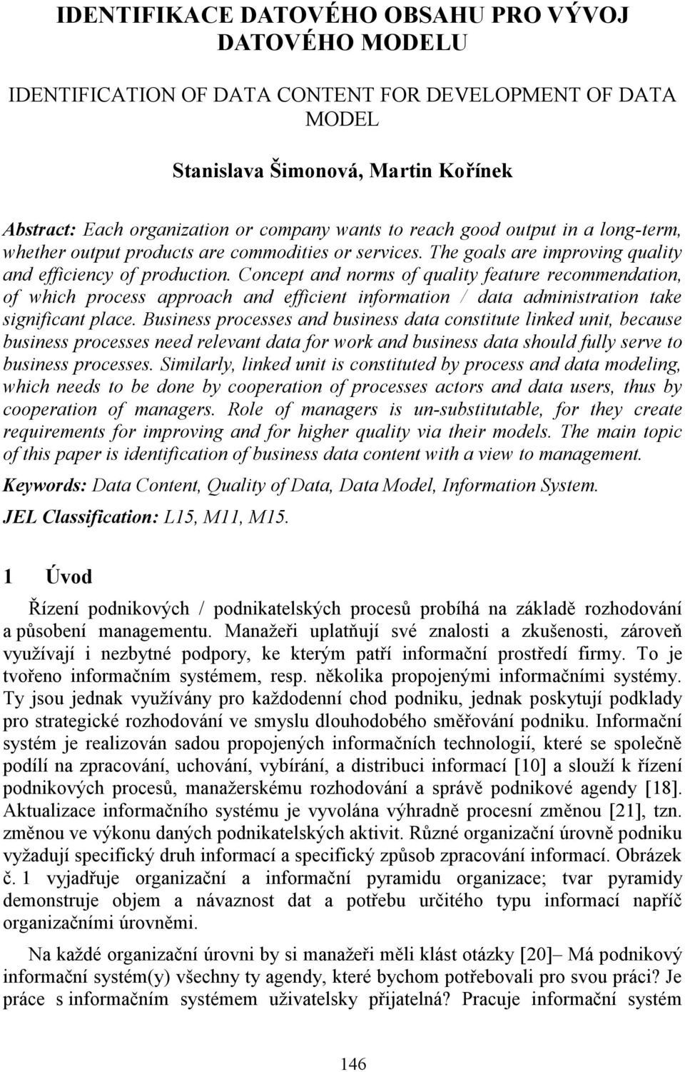 Concept and norms of quality feature recommendation, of which process approach and efficient information / data administration take significant place.