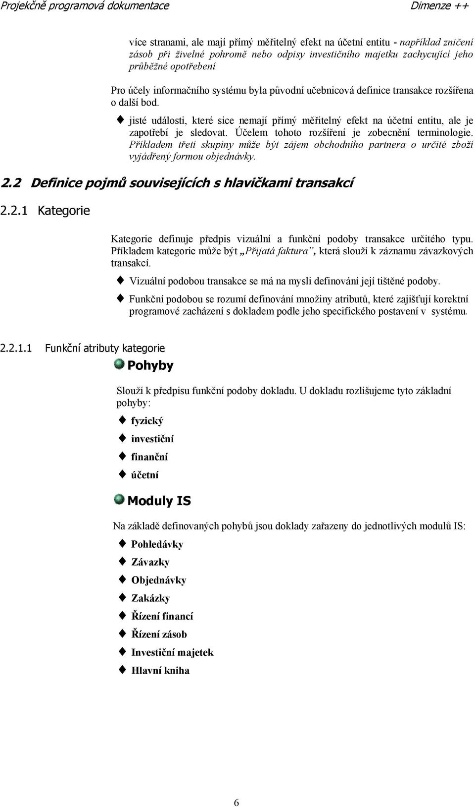 jisté události, které sice nemají přímý měřitelný efekt na účetní entitu, ale je zapotřebí je sledovat. Účelem tohoto rozšíření je zobecnění terminologie.