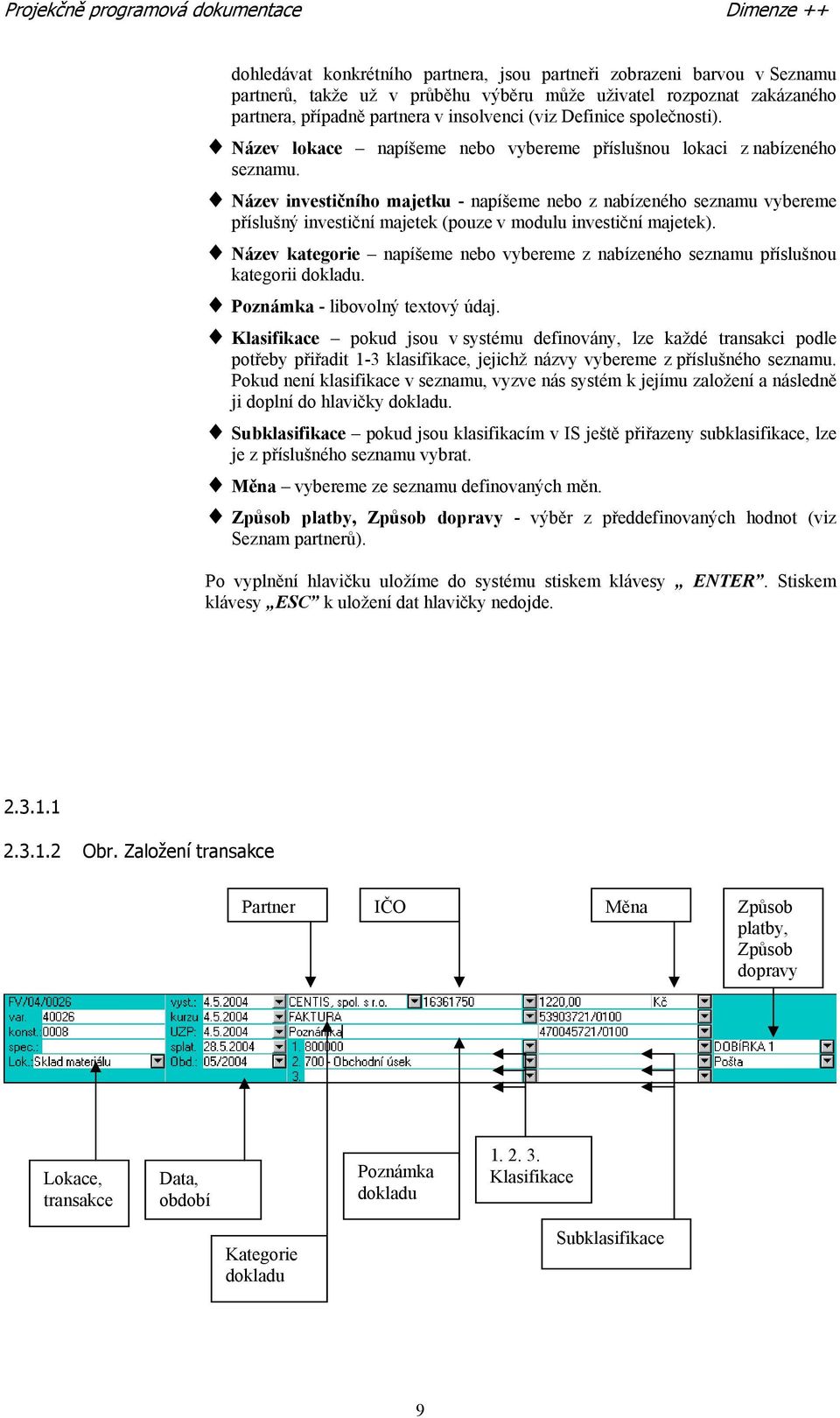 Název investičního majetku - napíšeme nebo z nabízeného seznamu vybereme příslušný investiční majetek (pouze v modulu investiční majetek).