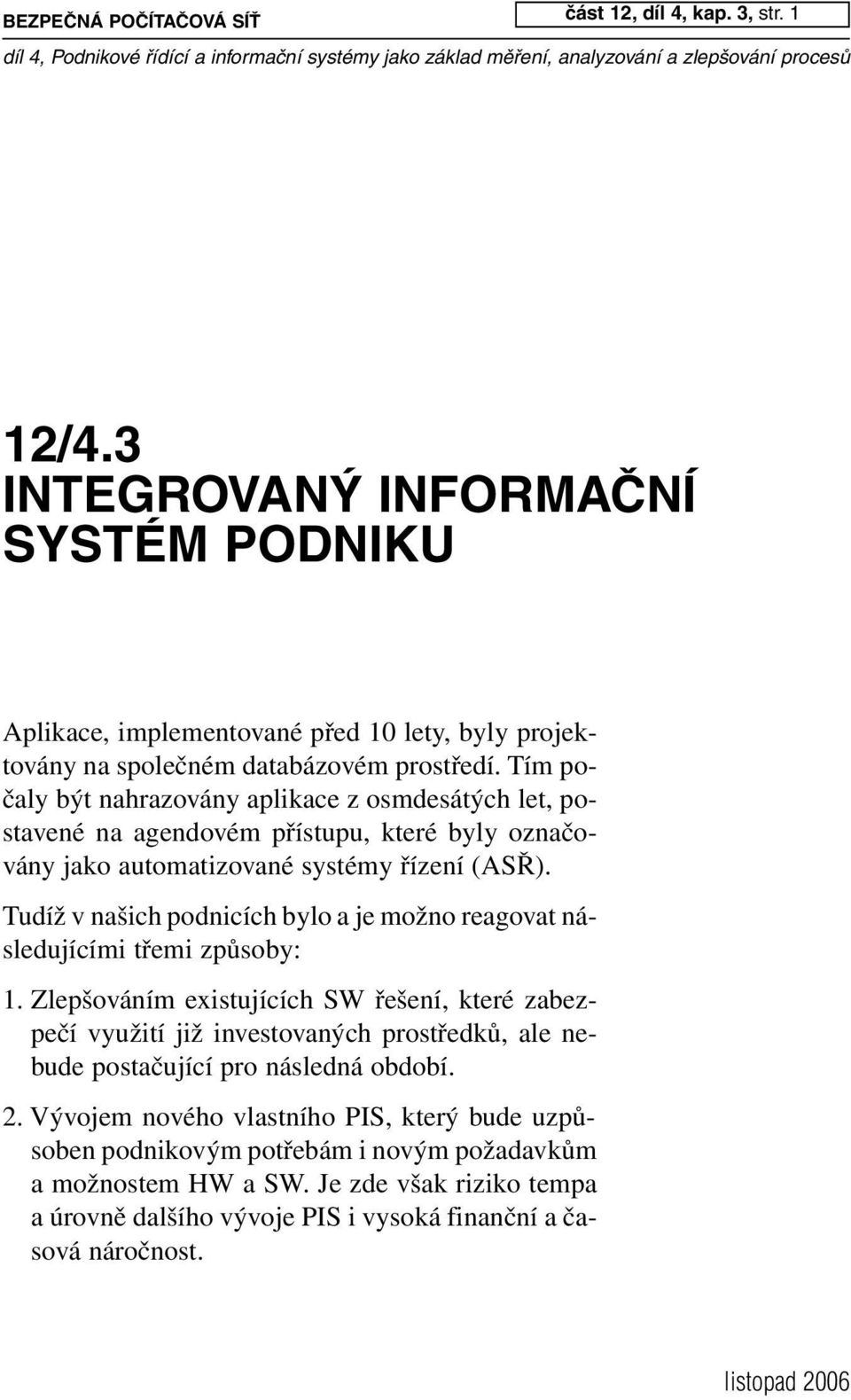 Tudíž v našich podnicích bylo a je možno reagovat následujícími třemi způsoby: 1.