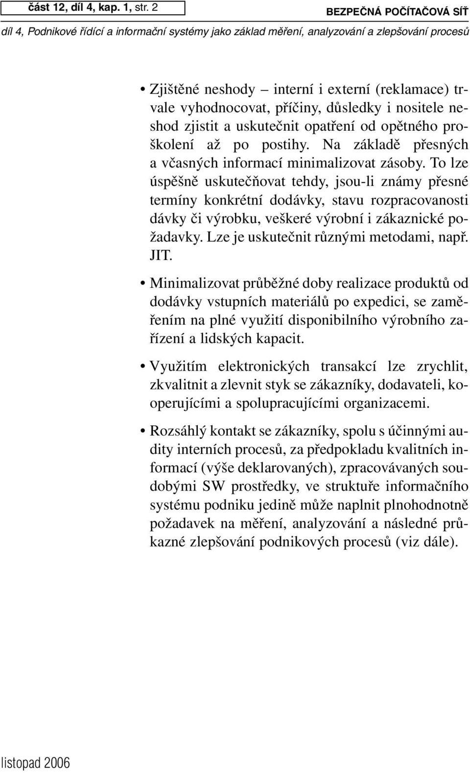 Na základě přesných a včasných informací minimalizovat zásoby.