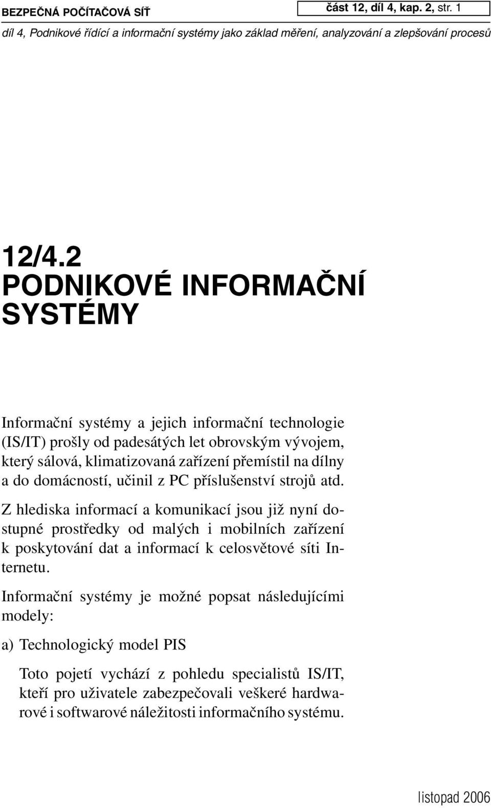 přemístil na dílny a do domácností, učinil z PC příslušenství strojů atd.