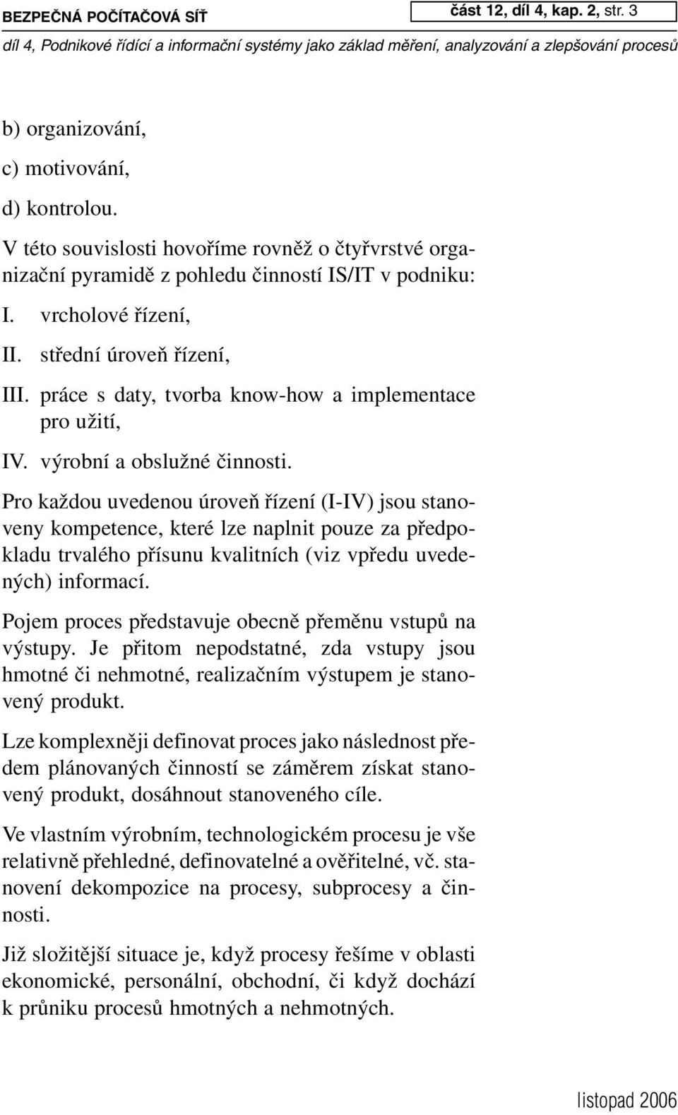 práce s daty, tvorba know-how a implementace pro užití, IV. výrobní a obslužné činnosti.